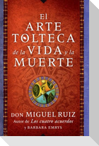 Arte Tolteca de la Vida Y La Muerte (the Toltec Art of Life and Death)
