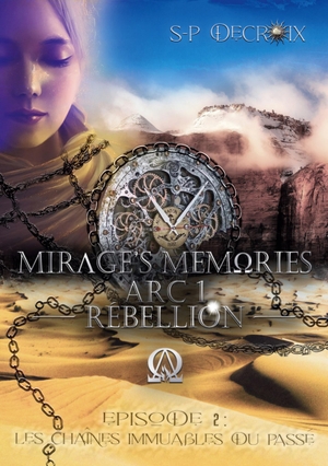 Decroix, S-P. Mirage's Memories - Arc 1 Rébellion - - Episode 2 - Les chaînes immuables du passé. Books on Demand, 2023.