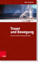Trauer und Bewegung - Von der Kraft der Körperlichkeit