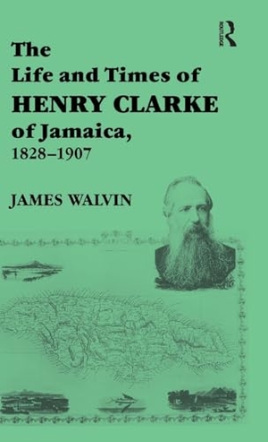 Walvin, James. The Life and Times of Henry Clarke of Jamaica, 1828-1907. Taylor & Francis Ltd (Sales), 2017.