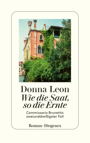 Leon, Donna. Wie die Saat, so die Ernte - Commissario Brunettis zweiunddreißigster Fall. Diogenes Verlag AG, 2023.