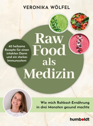 Wölfel, Veronika. Raw Food als Medizin - 40 heilsame Rezepte für einen intakten Darm und ein starkes Immunsystem. Wie mich Rohkost-Ernährung in drei Monaten gesund machte.. Humboldt Verlag, 2026.