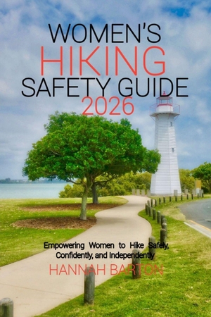 Barton, Hannah. Women's hiking safety guide 2026 - Empowering Women to Hike Safely, Confidently, and Independently. Amazon Digital Services LLC - Kdp, 2026.