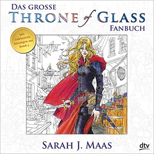 Maas, Sarah J.. Das große Throne of Glass-Fanbuch. dtv Verlagsgesellschaft, 2017.