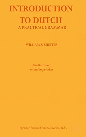 Shetter, William Z.. Introduction to Dutch - A Practical Grammar. Springer Netherlands, 1977.