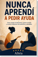 NUNCA APRENDÍ A PEDIR AYUDA
