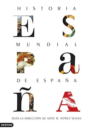 Núñez Seixas, Xosé M.. Historia mundial de España. Ediciones Destino, 2018.