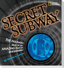 Secret Subway: The Fascinating Tale of an Amazing Feat of Engineering