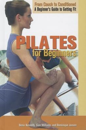 Kennedy, Denis / Jansen, Dominique et al. Pilates for Beginners. Rosen Publishing Group, Inc, 2011.