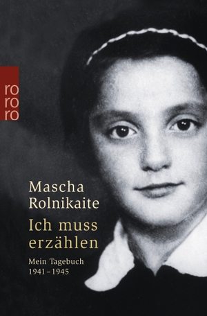 Mascha Rolnikaite / Marianna Butenschön / Dorothea Greve. Ich muss erzählen - Mein Tagebuch 1941 - 1945. ROWOHLT Taschenbuch, 2004.