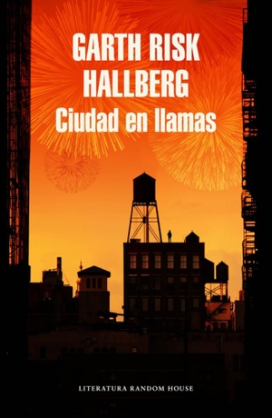 Hallberg, Garth Risk. Ciudad en llamas. Literatura Random House, 2016.