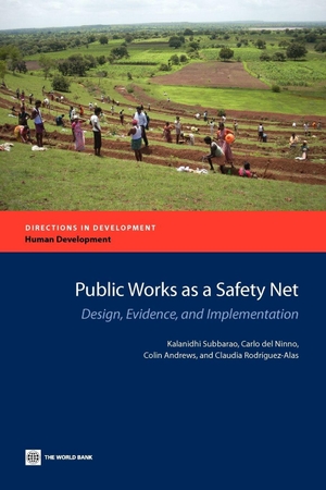 Subbarao, Kalanidhi / del Ninno, Carlo et al. Public Works as a Safety Net - Design, Evidence, and Implementation. World Bank Publications, 2012.