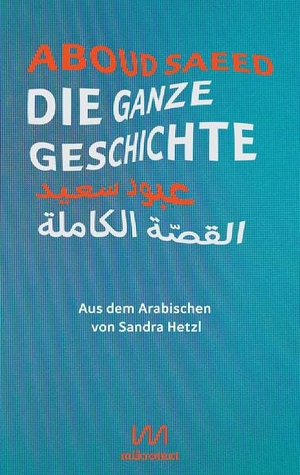 Saeed, Aboud. Die ganze Geschichte - Zweisprachige Ausgabe. Mikrotext, 2021.