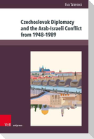 Czechoslovak Diplomacy and the Arab-Israeli Conflict from 1948-1989