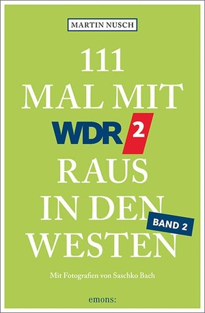 Nusch, Martin. 111 Mal mit WDR 2 raus in den Westen, Band 2 - Reiseführer, Band 2. Emons Verlag, 2022.