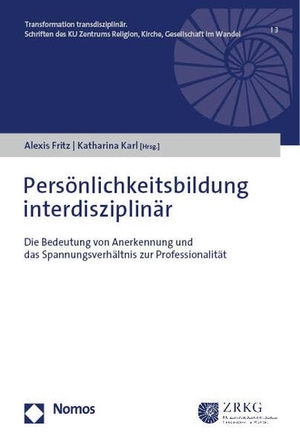 Fritz, Alexis / Katharina Karl (Hrsg.). Persönlichkeitsbildung interdisziplinär - Die Bedeutung von Anerkennung und das Spannungsverhältnis zur Professionalität. Nomos Verlags GmbH, 2023.