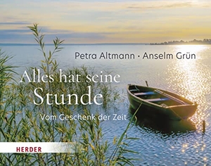 Grün, Anselm / Petra Altmann. Alles hat seine Stunde - Vom Geschenk der Zeit. Herder Verlag GmbH, 2022.