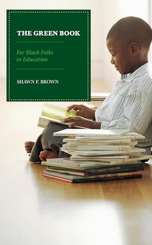 Brown, Shawn F.. The Green Book - For Black Folks in Education. Rowman & Littlefield Publishers, 2024.