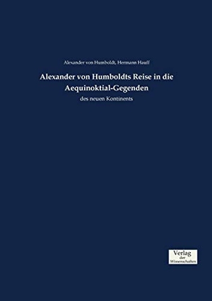 Humboldt, Alexander Von / Hermann Hauff. Alexander von Humboldts Reise in die Aequinoktial-Gegenden - des neuen Kontinents. Vero Verlag, 2019.