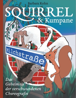Kohn, Barbara. Squirrel und Kumpane - Das Geheimnis der verschwundenen Choreografin. TWENTYSIX, 2019.