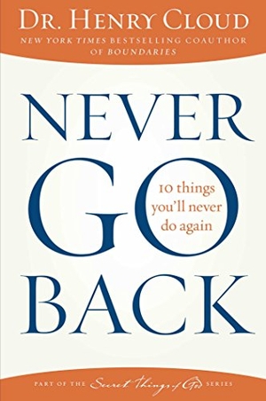 Cloud, Henry. Never Go Back - 10 Things You'll Never Do Again. Howard Books, 2014.