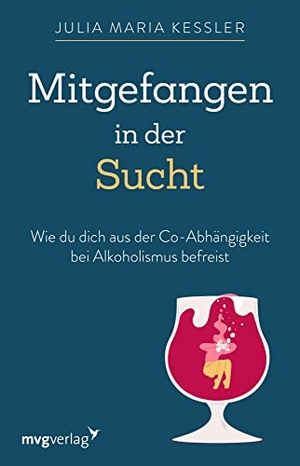 Kessler, Julia Maria. Mitgefangen in der Sucht - Wie du dich aus der Co-Abhängigkeit bei Alkoholismus befreist. MVG Moderne Vlgs. Ges., 2022.