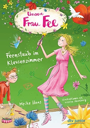 Haas, Meike. Unsere Frau Fee - Feenstaub im Klassenzimmer - Bezaubernder Kinderroman mit farbigen Illustrationen ab 7. dtv Verlagsgesellschaft, 2021.