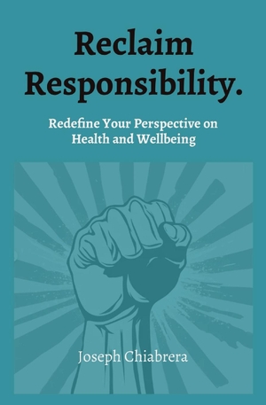Chiabrera, Joseph. Reclaim Responsibility. - Redefine Your Perspective on  Health and Wellbeing. Human Performance Database, 2024.