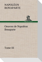 Oeuvres de Napoléon Bonaparte, Tome III.