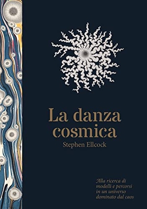 Ellcock, Stephen. Danza cosmica. Alla ricerca di modelli e percorsi in un universo dominato dal caos. , 2022.