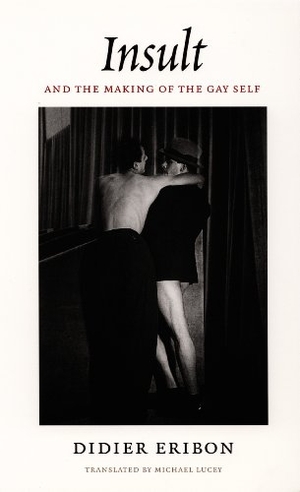 Eribon, Didier. Insult and the Making of the Gay Self. Duke University Press, 2004.