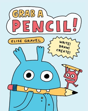 Gravel, Elise. Grab a Pencil! - Write, Draw, Create. Hachette Children's Group, 2026.