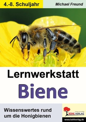 Freund, Michael. Lernwerkstatt Biene - Wissenswertes rund um die Honigbienen. Kohl Verlag, 2019.