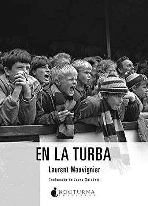 Salabert, Juana / Laurent Mauvignier. En la turba. Nocturna Ediciones, 2017.