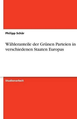 Schär, Philipp. Wähleranteile der Grünen Parteien in verschiedenen Staaten Europas. GRIN Verlag, 2007.