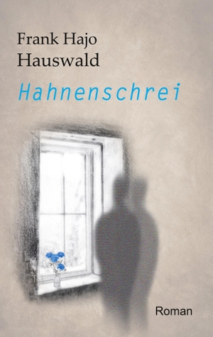 Hauswald, Frank Hajo. Hahnenschrei. Books on Demand, 2021.