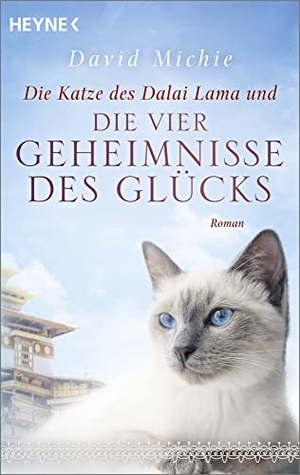 Michie, David. Die Katze des Dalai Lama und die vier Geheimnisse des Glücks - Roman. - Band 4 der Romanreihe. Heyne Taschenbuch, 2023.