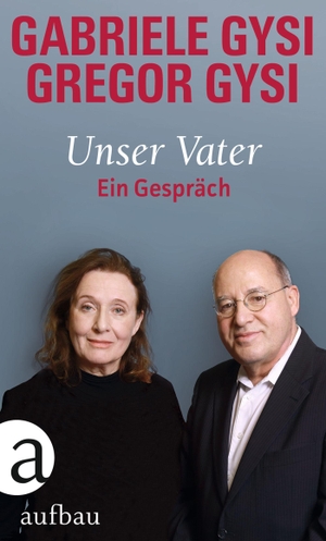 Gysi, Gabriele / Gregor Gysi. Unser Vater - Ein Gespräch. Aufbau Verlage GmbH, 2020.