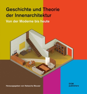 Natascha, Meuser (Hrsg.). Geschichte und Theorie der Innenarchitektur - Von der Moderne bis heute. DOM Publishers, 2023.