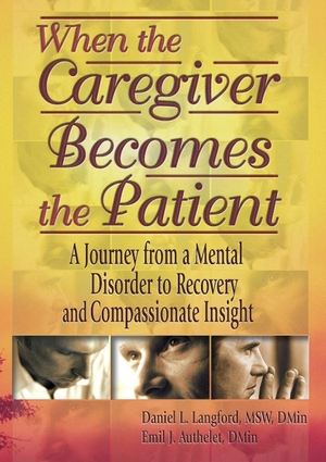 Authelet, Emil J / Koenig, Harold G et al. When the Caregiver Becomes the Patient - A Journey from a Mental Disorder to Recovery and Compassionate Insight. Taylor & Francis Ltd (Sales), 2002.