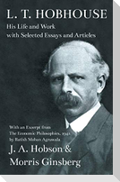 L. T. Hobhouse - His Life and Work with Selected Essays and Articles - With an Excerpt from The Economic Philosophies, 1941 by Ratish Mohan Agrawala