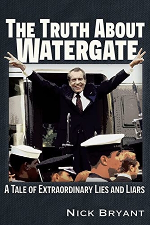 Bryant, Nick. The Truth About Watergate - A Tale of Extraordinary Lies & Liars. Trine Day, 2024.