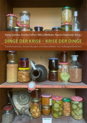 Demke, Elena / Niels Löffelbein et al (Hrsg.). Dinge der Krise - Krise der Dinge - Transformationen, Aushandlungen und Materialitäten von Außergewöhnlichem. EB-Verlag, 2025.