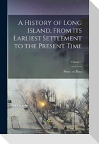 A History of Long Island, From Its Earliest Settlement to the Present Time; Volume 1