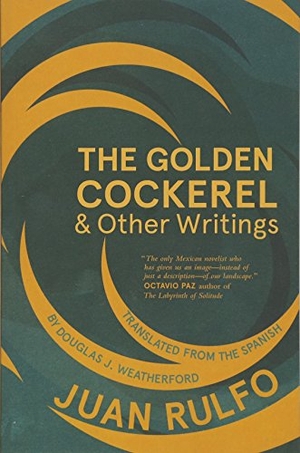 Rulfo, Juan. The Golden Cockerel & Other Writings. Deep Vellum Publishing, 2017.