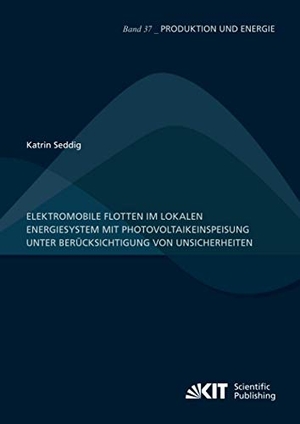 Seddig, Katrin. Elektromobile Flotten im lokalen Energiesystem mit Photovoltaikeinspeisung unter Berücksichtigung von Unsicherheiten. Karlsruher Institut für Technologie, 2021.