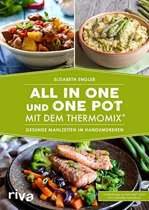 Engler, Elisabeth. All in one und One Pot mit dem Thermomix® - Gesunde Mahlzeiten im Handumdrehen. riva Verlag, 2018.