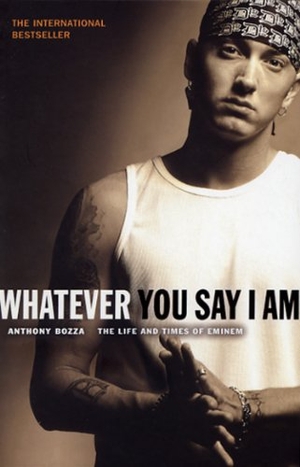 Bozza, Anthony. Whatever You Say I Am - The Life And Times Of Eminem. Transworld Publishers Ltd, 2004.