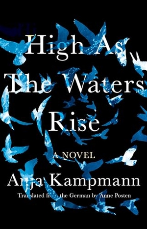 Kampmann, Anja / Anne Posten. High As The Waters Rise - A Novel. Catapult, 2020.