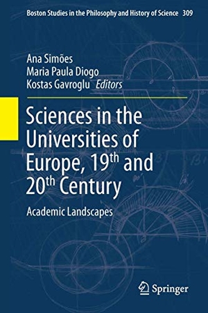 Simões, Ana / Kostas Gavroglu et al (Hrsg.). Sciences in the Universities of Europe, Nineteenth and Twentieth Centuries - Academic Landscapes. Springer Netherlands, 2015.